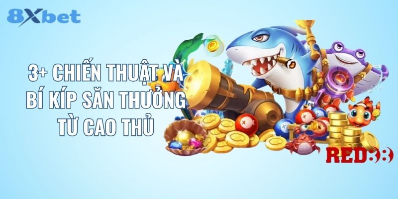 3+ chiến thuật và bí kíp săn thưởng từ cao thủ