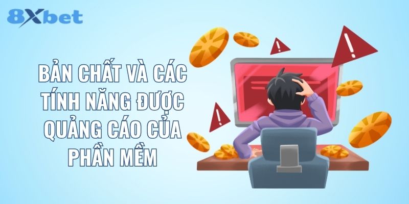 Bản chất và các tính năng được quảng cáo của phần mềm