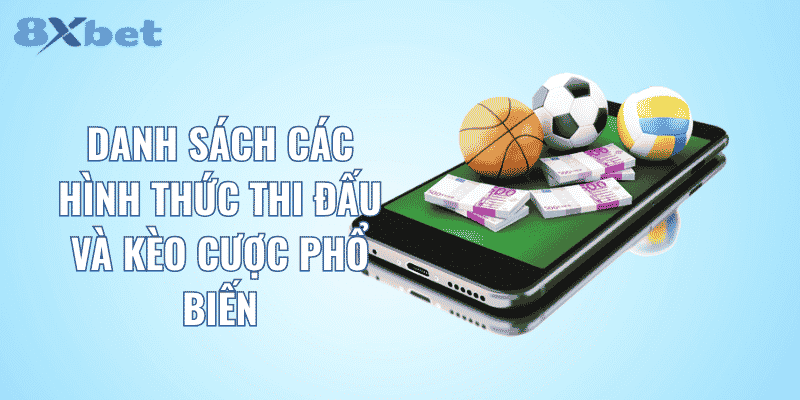 Danh sách các hình thức thi đấu và kèo cược phổ biến